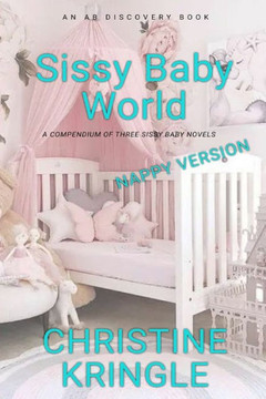 Sissy Baby World (Nappy): An ABDL/Sissy Baby Book Sissy Baby World (Nappy): An ABDL/Sissy Baby Book