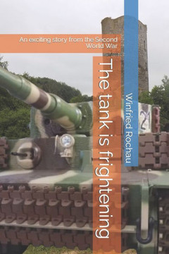 The tank is frightening: An exciting story from the Second World War