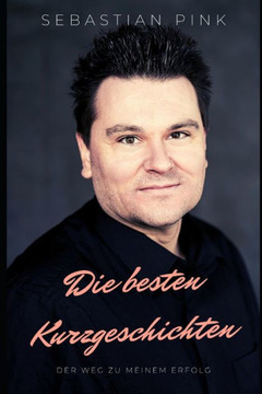 Die besten Kurzgeschichten - Der Weg zu meinem Erfolg! Die besten Kurzgeschichten - Der Weg zu meinem Erfolg!