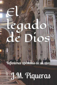 El legado de Dios: Reflexiones ap?tatas de un ateo