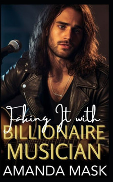 Faking It with Billionaire Musician: A Small Town Enemies to Lovers Romance