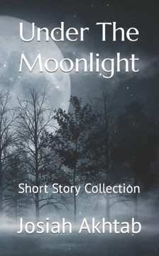 Under The Moonlight: Short Story Collection Under The Moonlight: Short Story Collection