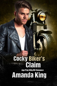 Cocky Biker's Claim: Age Play DDlg MC Romance