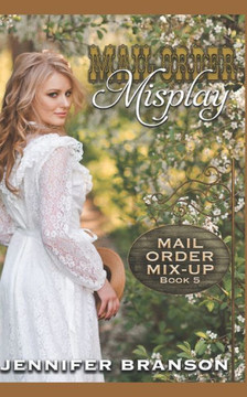 Mail Order Misplay: A Sweet and Inspirational Mail Order Bride Romance