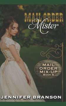 Mail Order Mister: A Sweet and Inspirational Mail Order Bride Romance