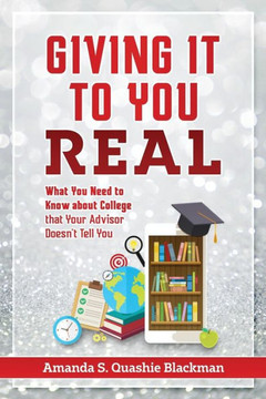 Giving It To You Real: What You Need To Know About College That Your Advisor Doesnæt Tell You Giving It To You Real: What You Need To Know About College That Your Advisor Doesnæt Tell You