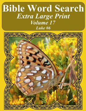 Bible Word Search Extra Large Print Volume 17: Luke #6 (Bible Word Search Puzzles For Adults Jumbo Print Butterfly Edition)