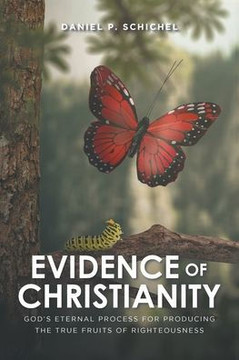 Evidence of Christianity: God's Eternal Process for Producing the True Fruits of Righteousness