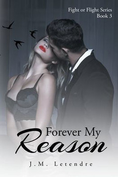 Forever My Reason: Fight or Flight Series: Book III