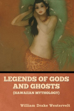 Legends of Gods and Ghosts (Hawaiian Mythology) Legends of Gods and Ghosts (Hawaiian Mythology)