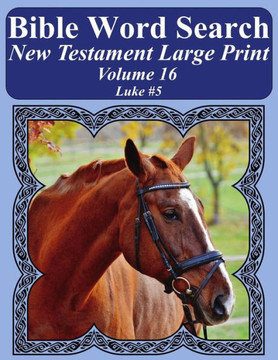 Bible Word Search New Testament Large Print Volume 16: Luke #5 (Bible Word Search Books For Adults Horse Lover's Edition)