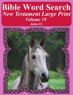 Bible Word Search New Testament Large Print Volume 19: John #1 (Bible Word Search Books For Adults Horse Lover's Edition)