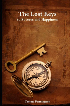 The Lost Keys To Success: The Ultimate Guide To Achieving Personal Success