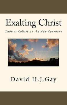 Exalting Christ: Thomas Collier on the New Covenant
