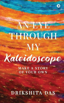 An Eye Through My Kaleidoscope: Make a Story of Your Own