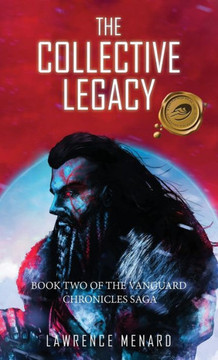 The Collective Legacy: Book Two of The Vanguard Chronicles Saga The Collective Legacy: Book Two of The Vanguard Chronicles Saga