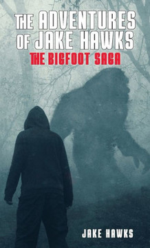 The Adventures of Jake Hawks: The Bigfoot Saga
