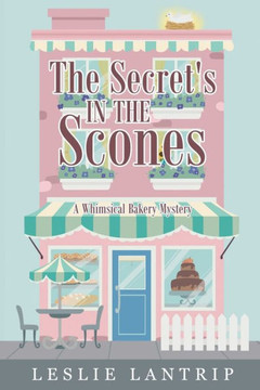 The Secret's in the Scones: A Whimsical Bakery Mystery