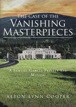 The Case of the Vanishing Masterpieces: A Samuel Garcia Private Eye Mystery The Case of the Vanishing Masterpieces: A Samuel Garcia Private Eye Mystery