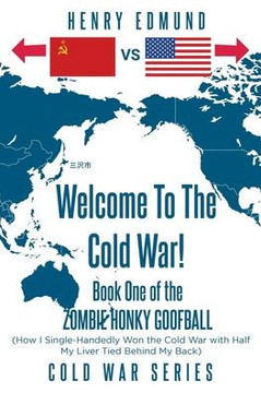 Welcome To The Cold War!: Book One of the Zombie Honky Goofball