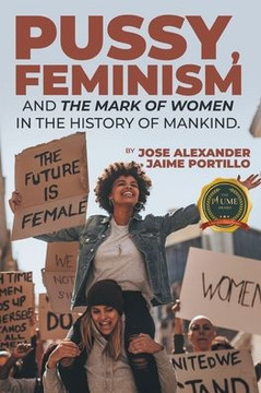 Pussy, Feminism and the Mark of Women in the History of Mankind.