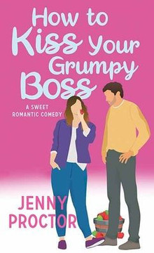 How to Kiss Your Grumpy Boss: A Sweet Romantic Comedy - Large Print