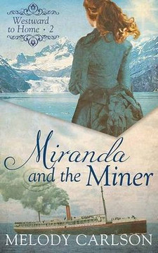 Miranda and the Miner: Westward to Home - Large Print