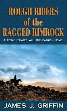 Rough Riders of the Ragged Rimrock: A Texas Ranger Will Kirkpatrick Novel - Large Print