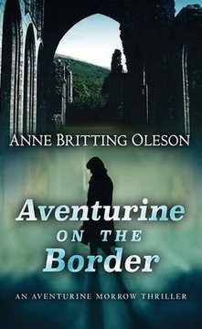Aventurine on the Border: An Aventurine Morrow Thriller - Large Print Aventurine on the Border: An Aventurine Morrow Thriller - Large Print