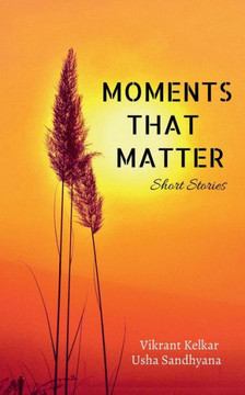 Moments That Matter: Compilation of short stories