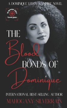 The Blood Bonds Of Dominique: A Dominique LeRoy Vampire Novel
