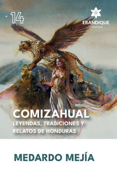 COMIZAHUAL Leyendas, tradiciones y relatos de Honduras COMIZAHUAL Leyendas, tradiciones y relatos de Honduras