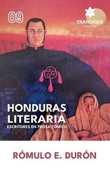 Honduras Literaria: Escritores en Prosa Tomo II Honduras Literaria: Escritores en Prosa Tomo II