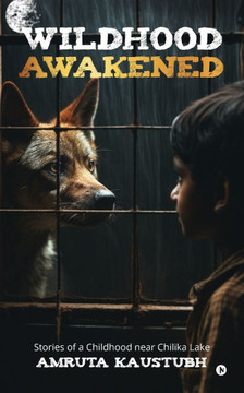 Wildhood - Awakened: Stories of a Childhood near Chilika Lake