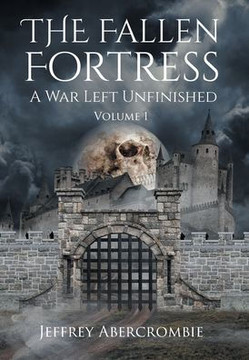 The Fallen Fortress: A War Left Unfinished: Volume 1 The Fallen Fortress: A War Left Unfinished: Volume 1