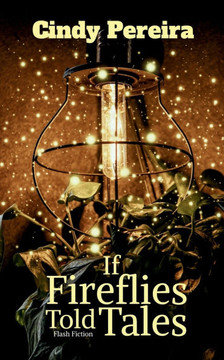 If Fireflies Told Tales: Flash Fiction