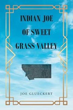 Indian Joe of Sweet Grass Valley