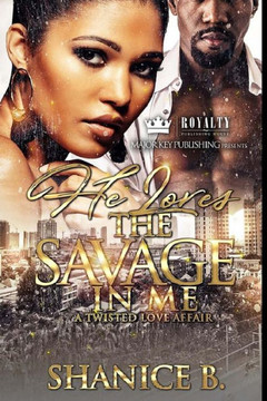 He Loves The Savage In Me: A Twisted Love Affair He Loves The Savage In Me: A Twisted Love Affair