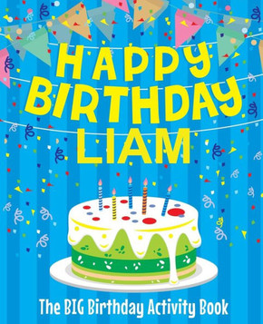 Happy Birthday Liam : The Big Birthday Activity Book: Personalized Books for Kids