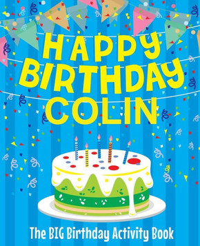 Happy Birthday Colin : The Big Birthday Activity Book: Personalized Books for Kids