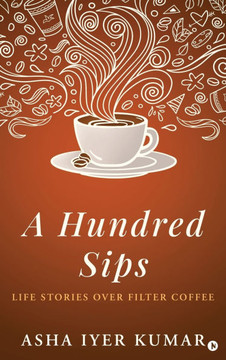 A Hundred Sips: Life Stories over Filter Coffee