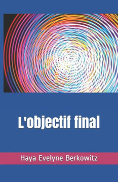 L'Objectif Final: Rabbi Moché Hayim Luzzatto (A La Decouverte Du Judaisme) (French Edition)