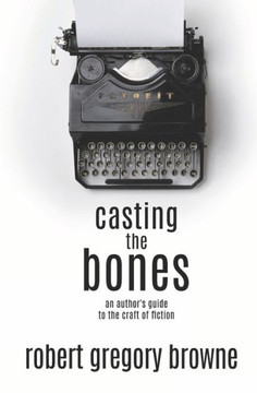 Casting the Bones: An Author's Guide to the Craft of Fiction