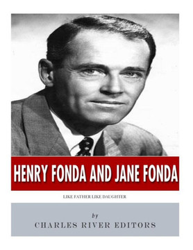 Henry Fonda and Jane Fonda: Like Father Like Daughter Henry Fonda and Jane Fonda: Like Father Like Daughter