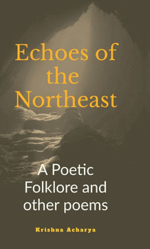 Echoes of the Northeast: A Poetic folklore and other poems Echoes of the Northeast: A Poetic folklore and other poems