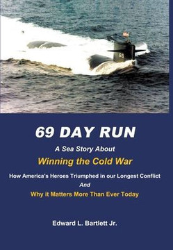 69 Day Run: A Sea Story About Winning the Cold War 69 Day Run: A Sea Story About Winning the Cold War