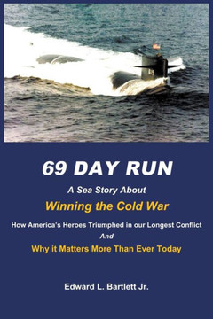 69 Day Run: A Sea Story About Winning the Cold War 69 Day Run: A Sea Story About Winning the Cold War