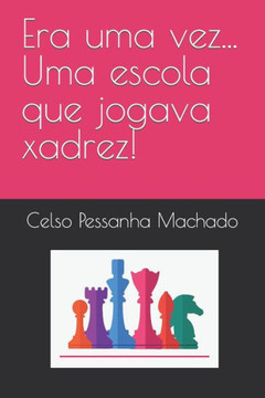 Era uma vez... Uma escola que jogava xadrez! Era uma vez... Uma escola que jogava xadrez!