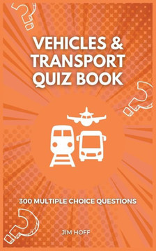 Vehicles & Transport Quiz Book: 300 multiple choice questions