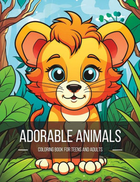 Adorable Animals: Cute Animal Coloring Book For Adults and Teens - Kawaii Style Adorable Animals: Cute Animal Coloring Book For Adults and Teens - Kawaii Style